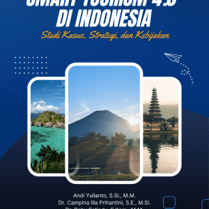 Smart Tourism 4.0 di Indonesia Studi Kasus, Strategi, dan Kebijakan